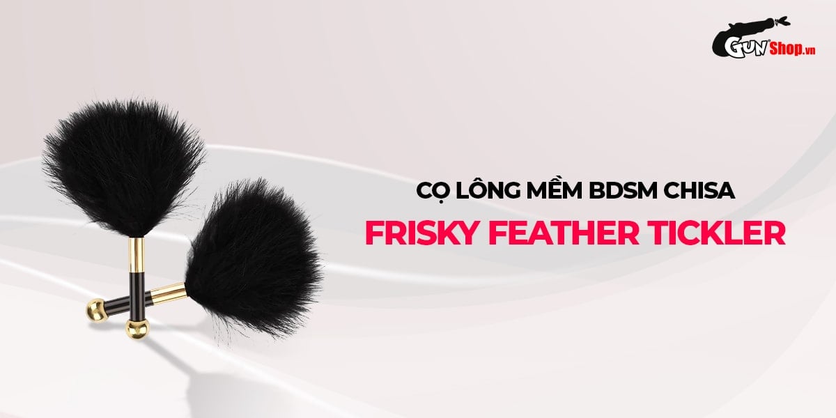 Bảng giá Cọ lông mềm BDSM Chisa Frisky Feather Tickler  có tốt không?